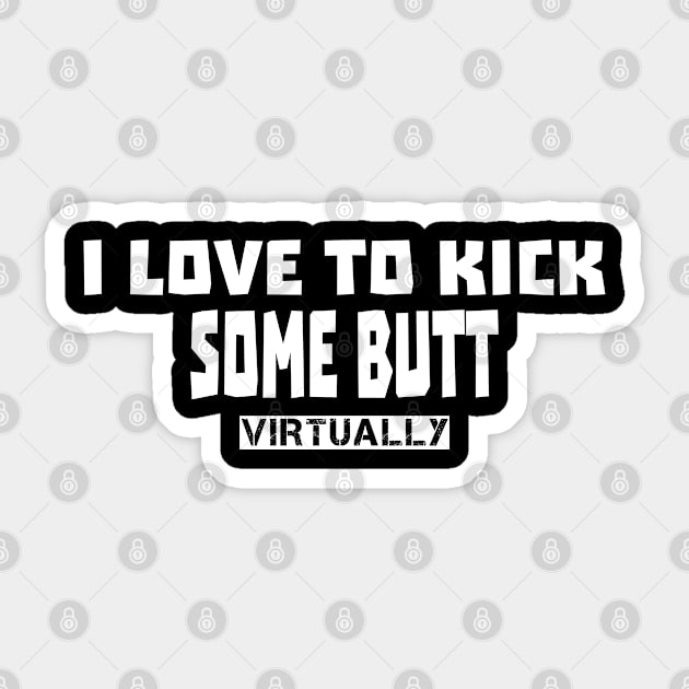 I Love To Kick Some Butt Sticker by musicanytime